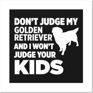 Don’t Judge My Golden Retriever I Won’t Kids Posters and Art